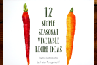 12 Simple Seasonal Vegetable Recipe Ideas